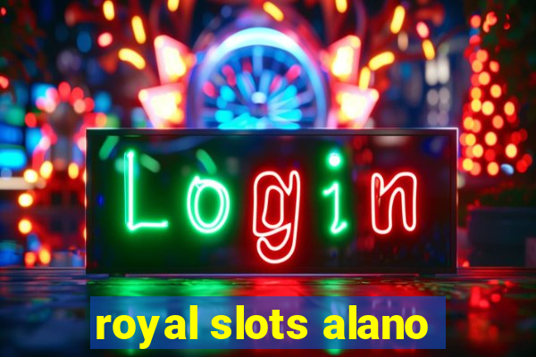 royal slots alano